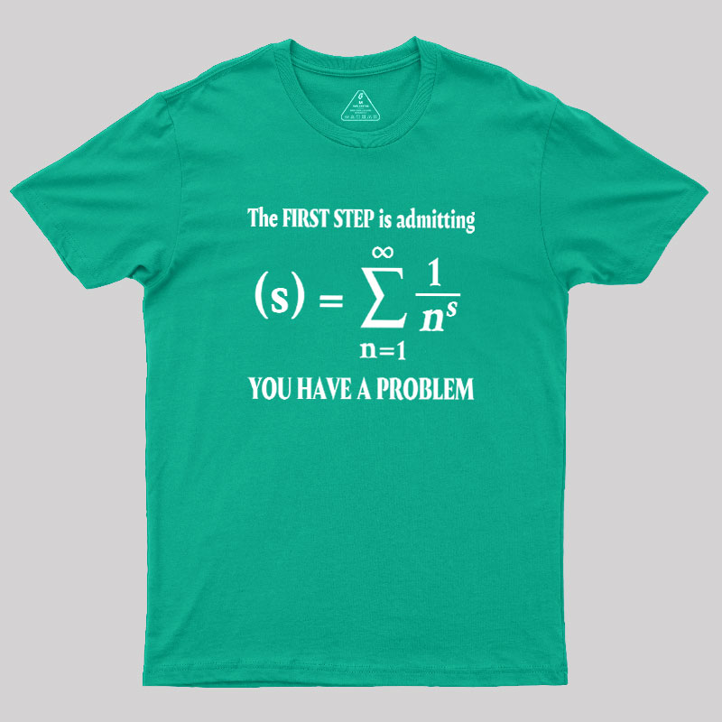 You Have A Problem Geek T-Shirt