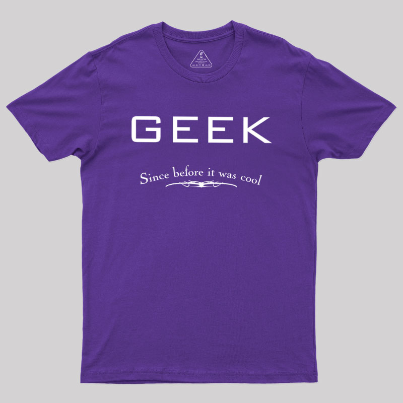 Geek Since Before It Was Cool Geek T-Shirt