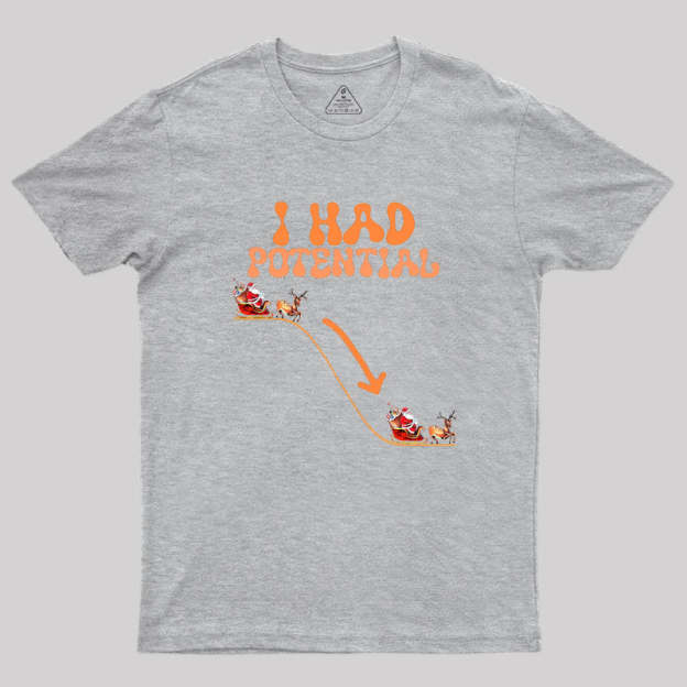 I Had Potential Geek T-Shirt