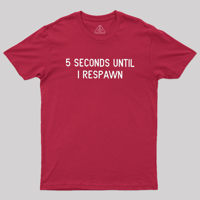 5 Seconds Until I Respawn Geek T-Shirt