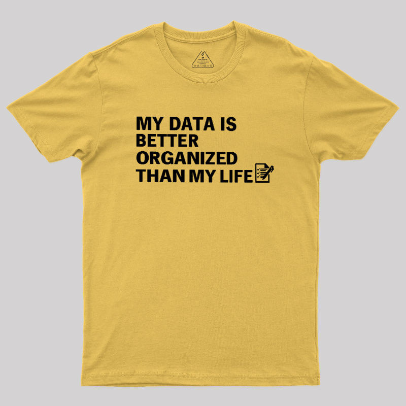 Organized Data, Messy Life Geek T-Shirt