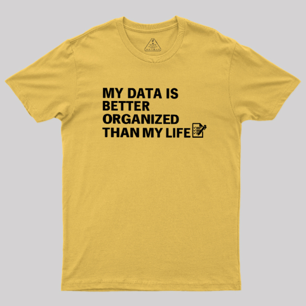 Organized Data, Messy Life Geek T-Shirt