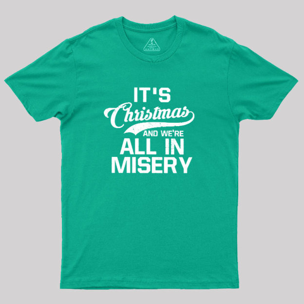 It's Christmas And We're All In Misery Geek T-Shirt