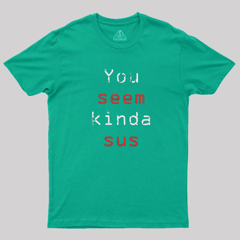 You Seem Kinda Sus Geek T-Shirt