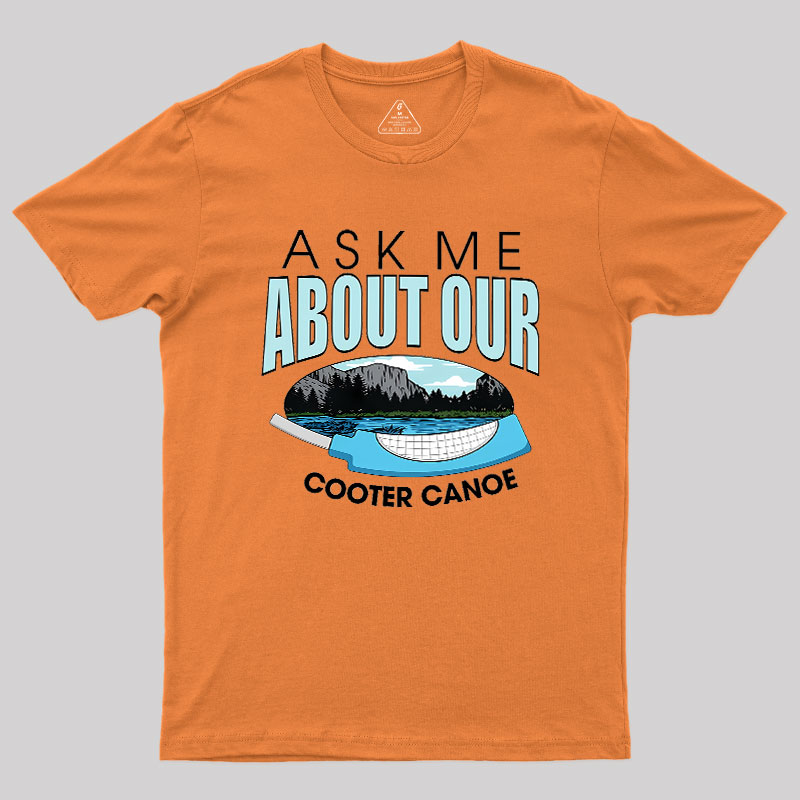 ASK ���� ABOUT OUR COOTER CANOE Geek T-Shirt