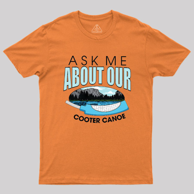 ASK ���� ABOUT OUR COOTER CANOE Geek T-Shirt