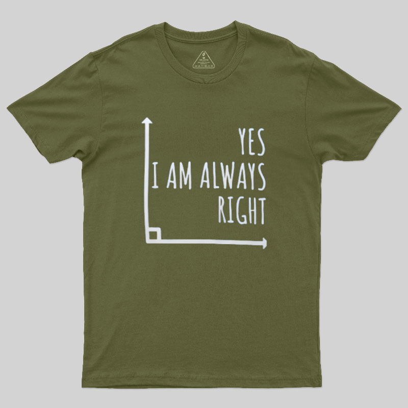 I Am Always Right Geek T-Shirt