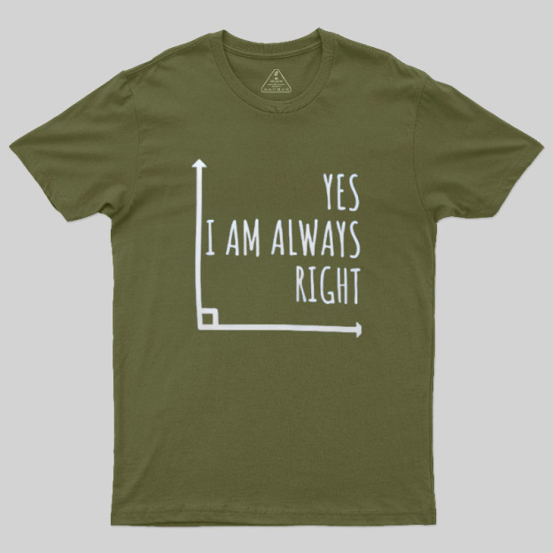 I Am Always Right Geek T-Shirt