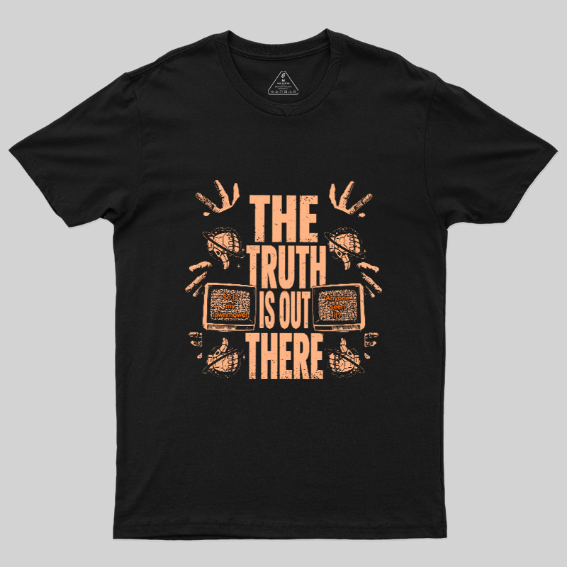 The Truth Is Out There Geek T-Shirt