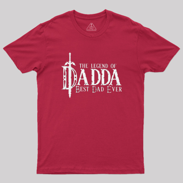 The Legend of Dadda Best Dad Ever Geek T-Shirt