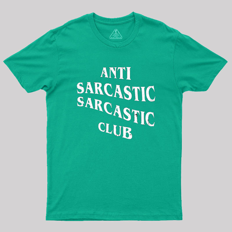 Anti Sarcastic Sarcastic Club Geek T-Shirt