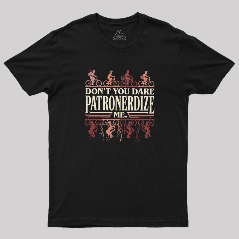 Don't You Dare Patronerdize Me Geek T-Shirt