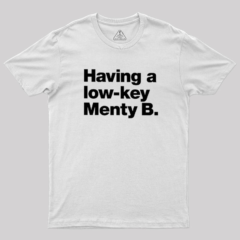 Having a low-key Menty B Geek T-Shirt