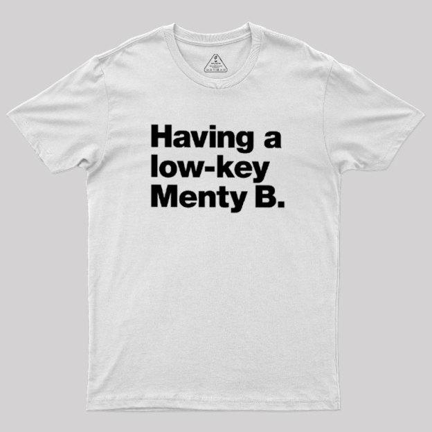 Having a low-key Menty B Geek T-Shirt