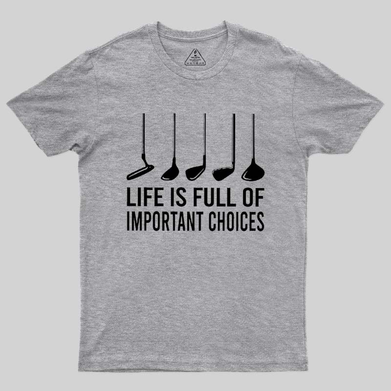Life Is Full Of Important Choices Geek T-Shirt