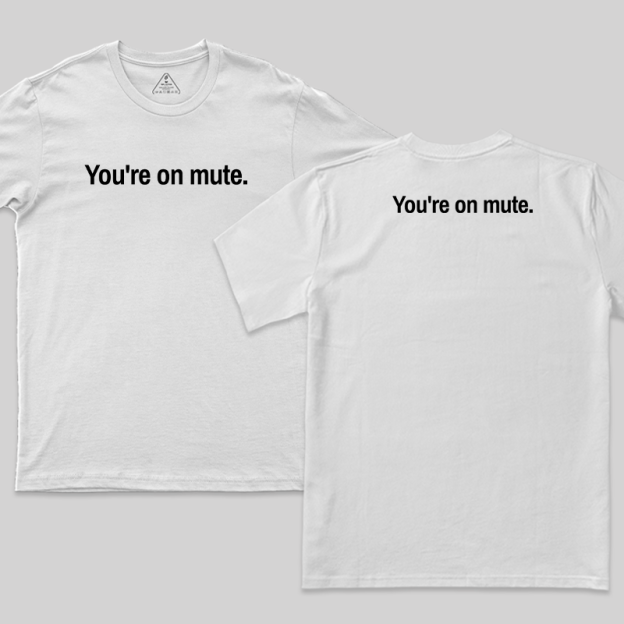 Youre on Mute Front and Back Printed T-Shirt