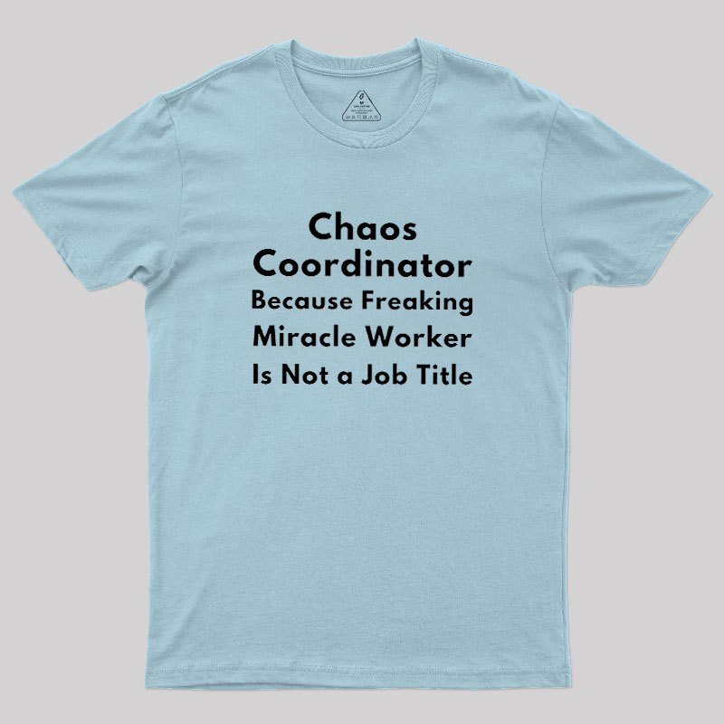 Chaos Coordinator Geek T-Shirt