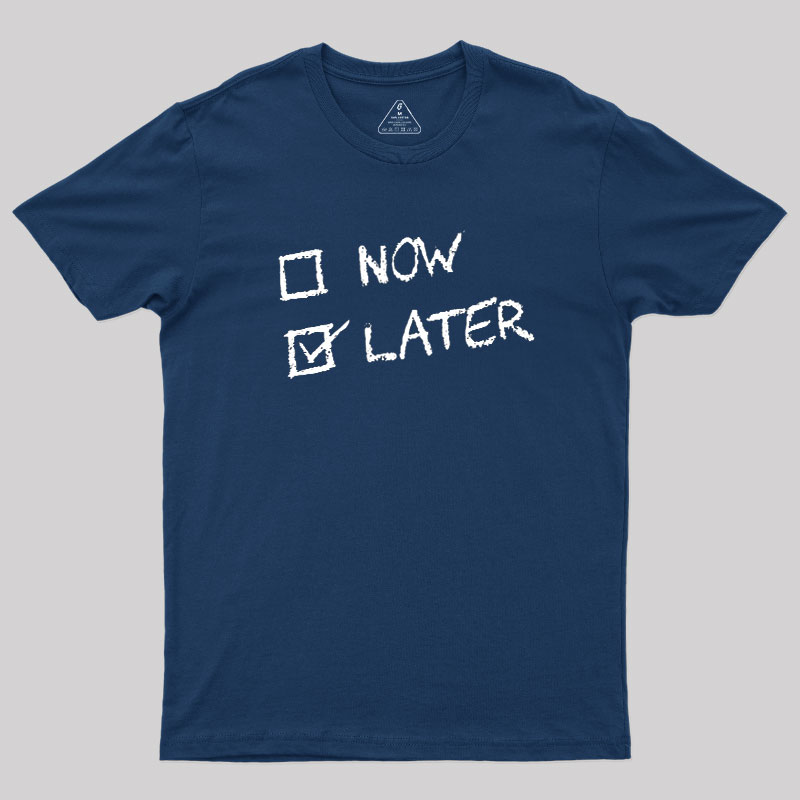 Now Vs Later Geek T-Shirt
