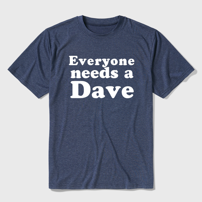 Everyone Needs a Dave Ultra Soft Heather Tees