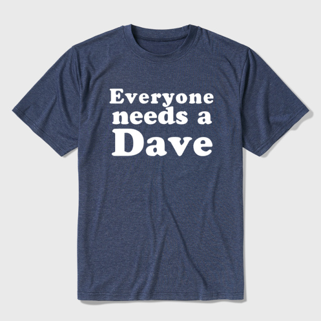 Everyone Needs a Dave Ultra Soft Heather Tees