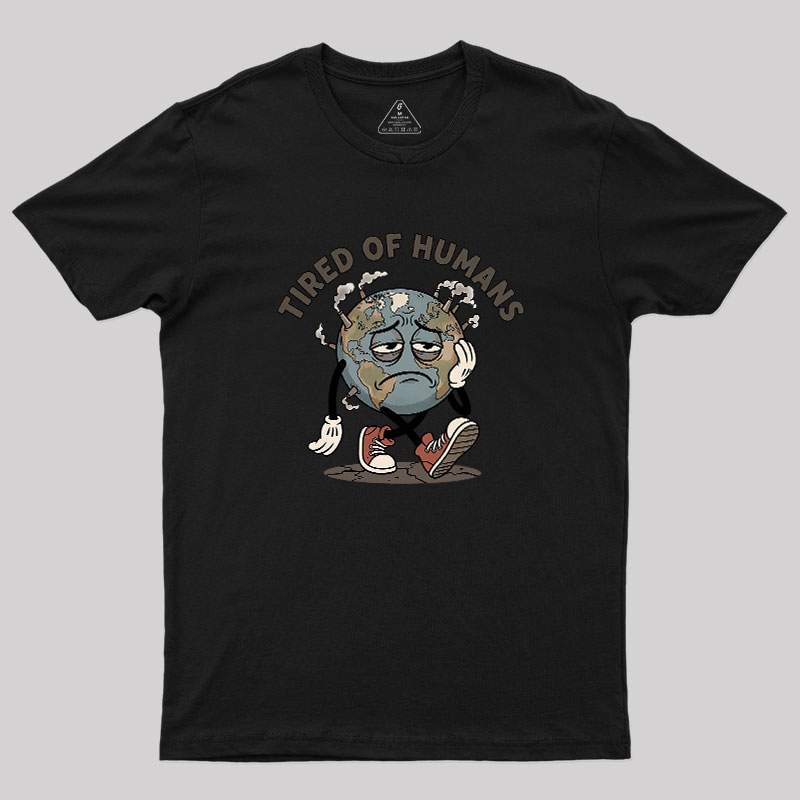 Tired Of Humans Geek T-Shirt