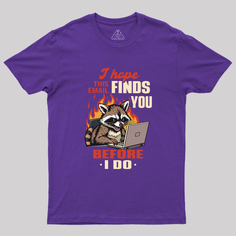 I Hope This Email Finds You Before I Do Geek T-Shirt