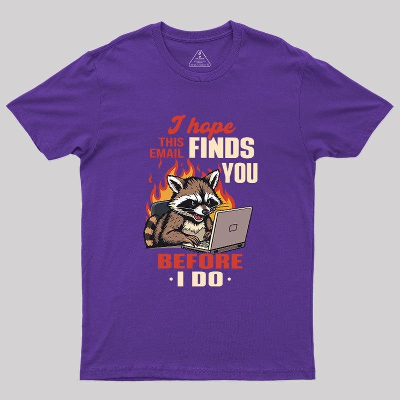 I Hope This Email Finds You Before I Do Geek T-Shirt