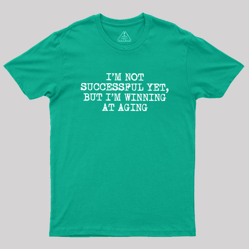 I��m Not Successful Yet Geek T-Shirt