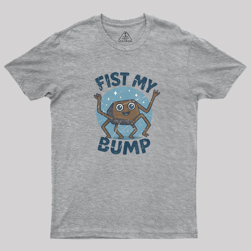 Fist My Bump Geek T-Shirt