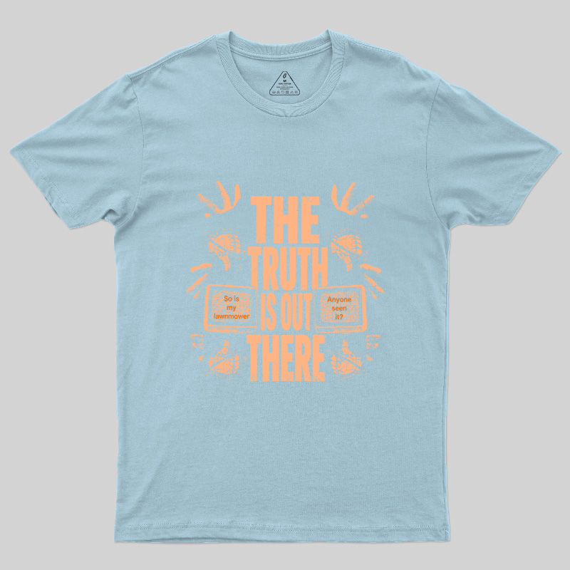 The Truth Is Out There Geek T-Shirt