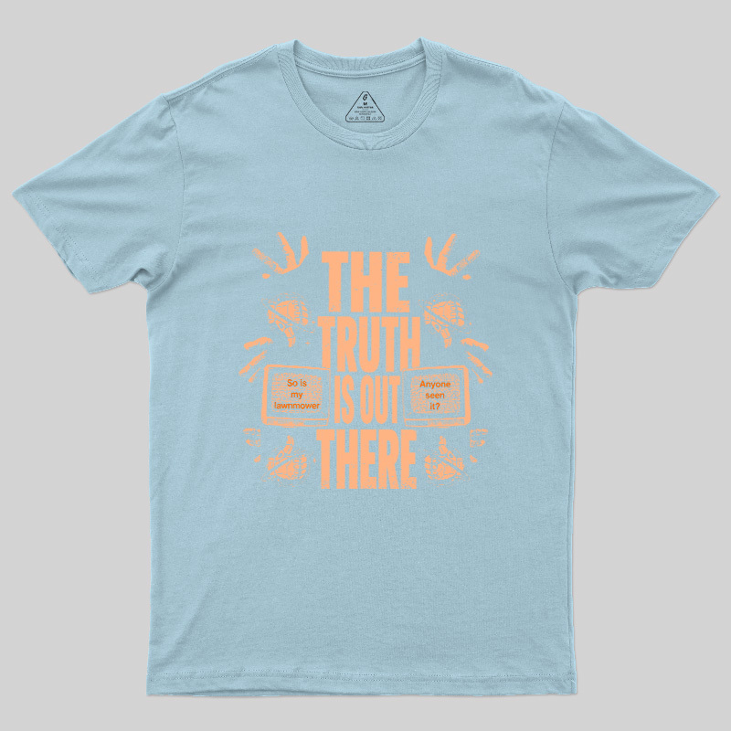 The Truth Is Out There Geek T-Shirt
