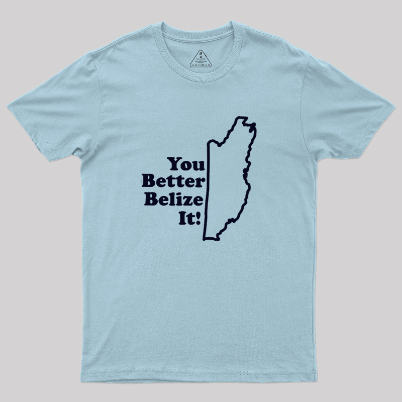 You Better Belize It! Geek T-Shirt