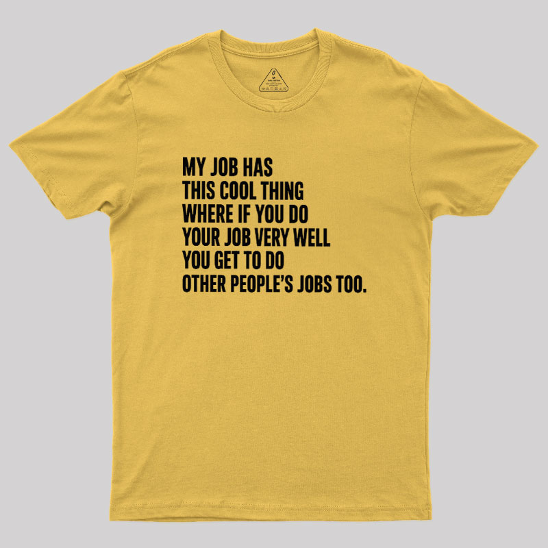 My Job Has This Cool Thing Geek T-Shirt