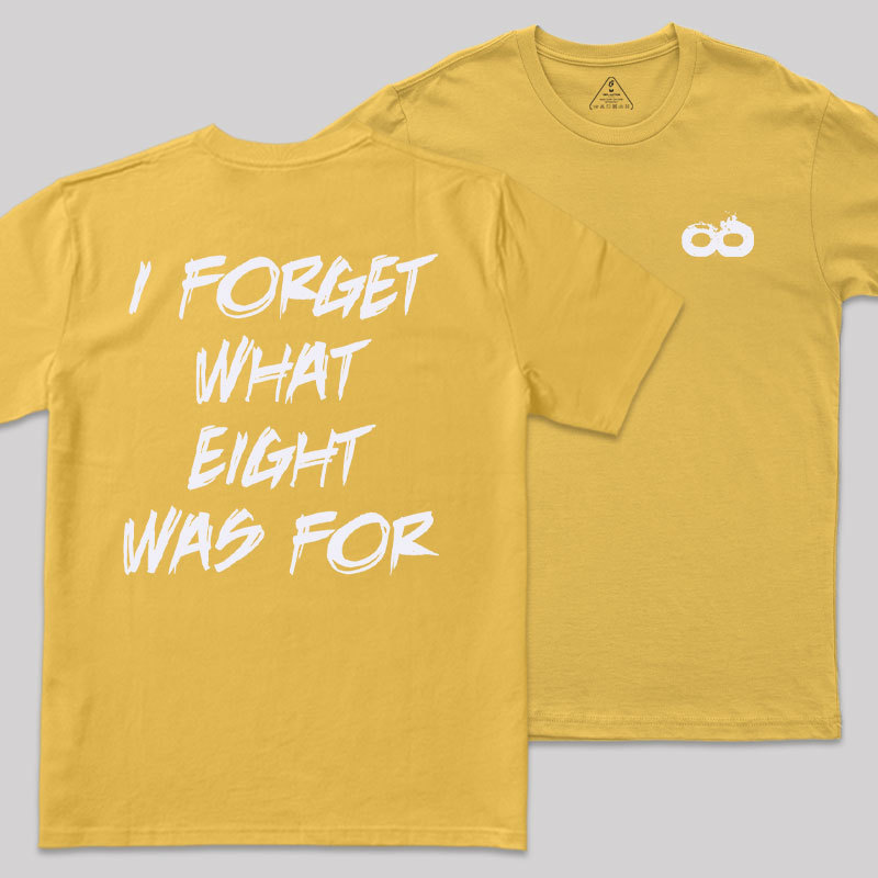 I FORGET WHAT EIGHT WAS FOR Front and Back Printing Geek T-Shirt