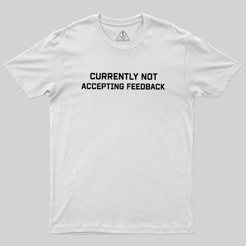 Currently Not Accepting Feedback Geek T-Shirt