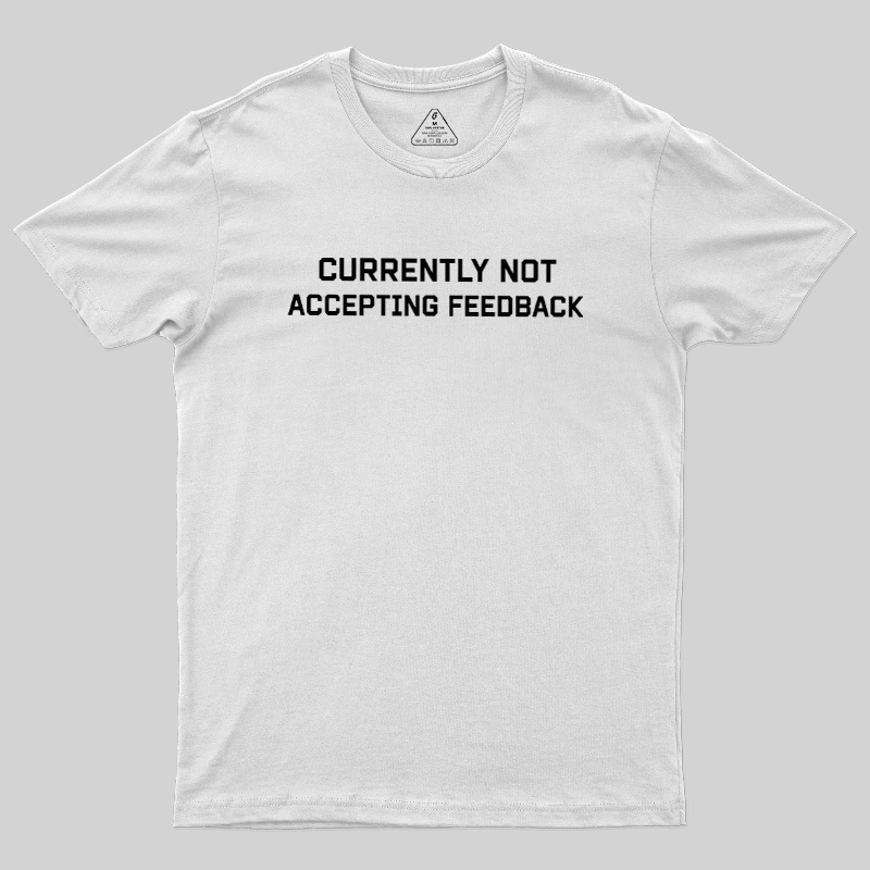 Currently Not Accepting Feedback Geek T-Shirt