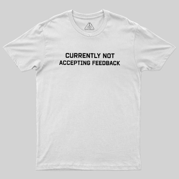 Currently Not Accepting Feedback Geek T-Shirt