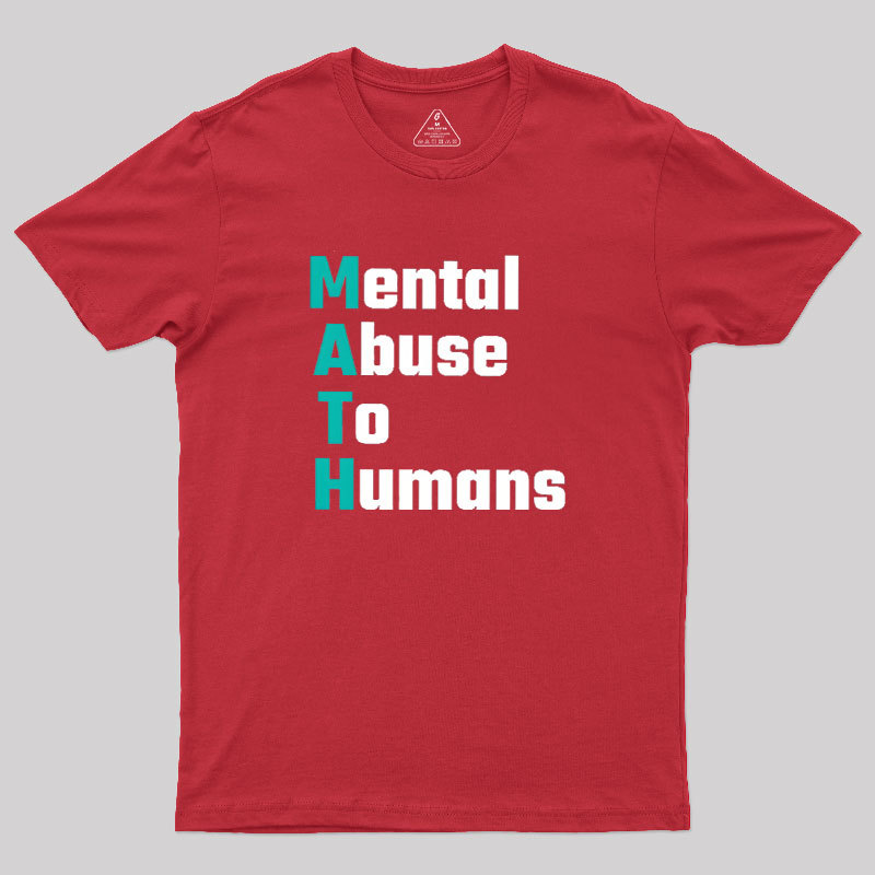 MATH: Mental Abuse To Humans Geek T-Shirt