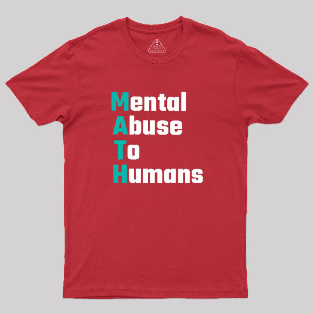 MATH: Mental Abuse To Humans Geek T-Shirt