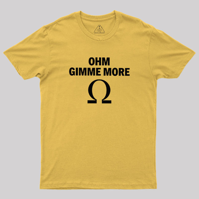 Ohm Gimme More Geek T-Shirt