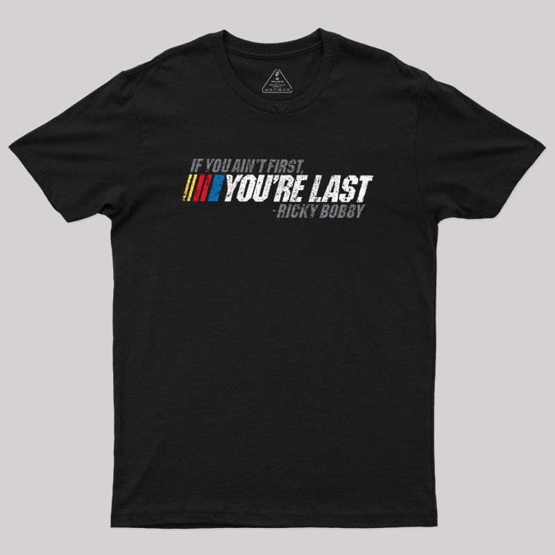 If You Ain't First, You're Last Geek T-Shirt