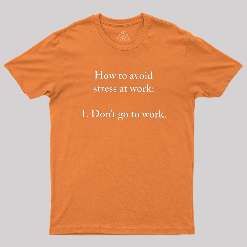How to Aviod Stress at Work Geek T-Shirt