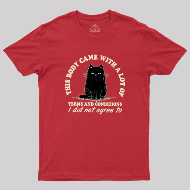 This Body Came With A Lot Of Terms And Conditions Geek T-Shirt