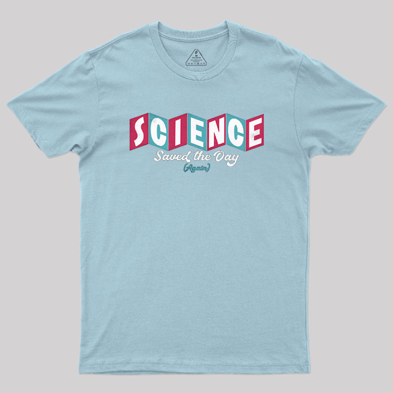 Science Saved the Day Geek T-Shirt
