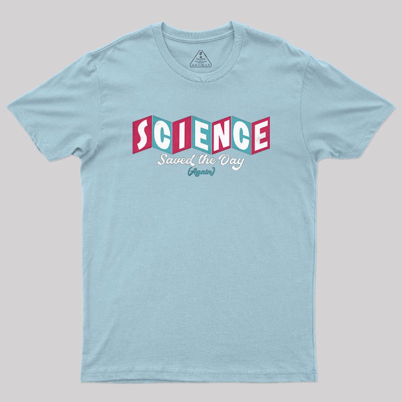 Science Saved the Day Geek T-Shirt