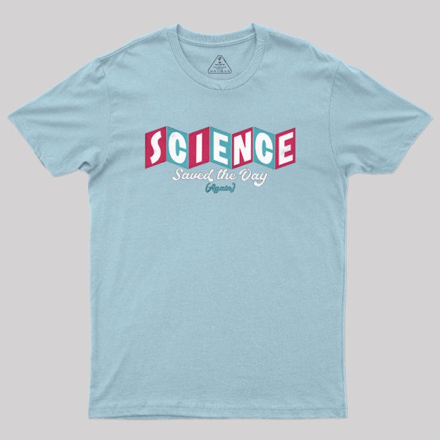 Science Saved the Day Geek T-Shirt