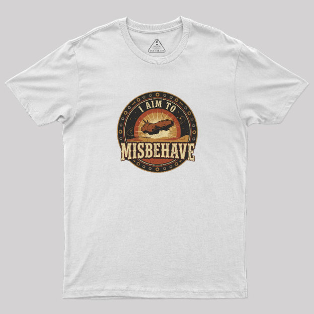 I Aim To Misbehave Geek T-Shirt