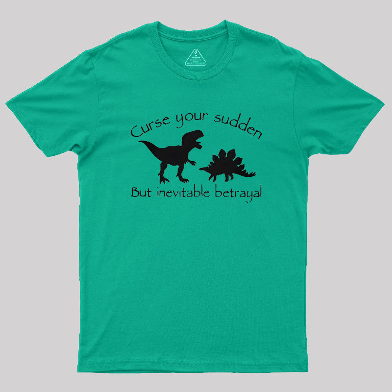 Curse Your Sudden But Inevitable Betrayal Geek T-Shirt
