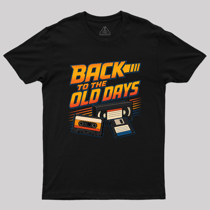 Back To The Old Days Geek T-Shirt