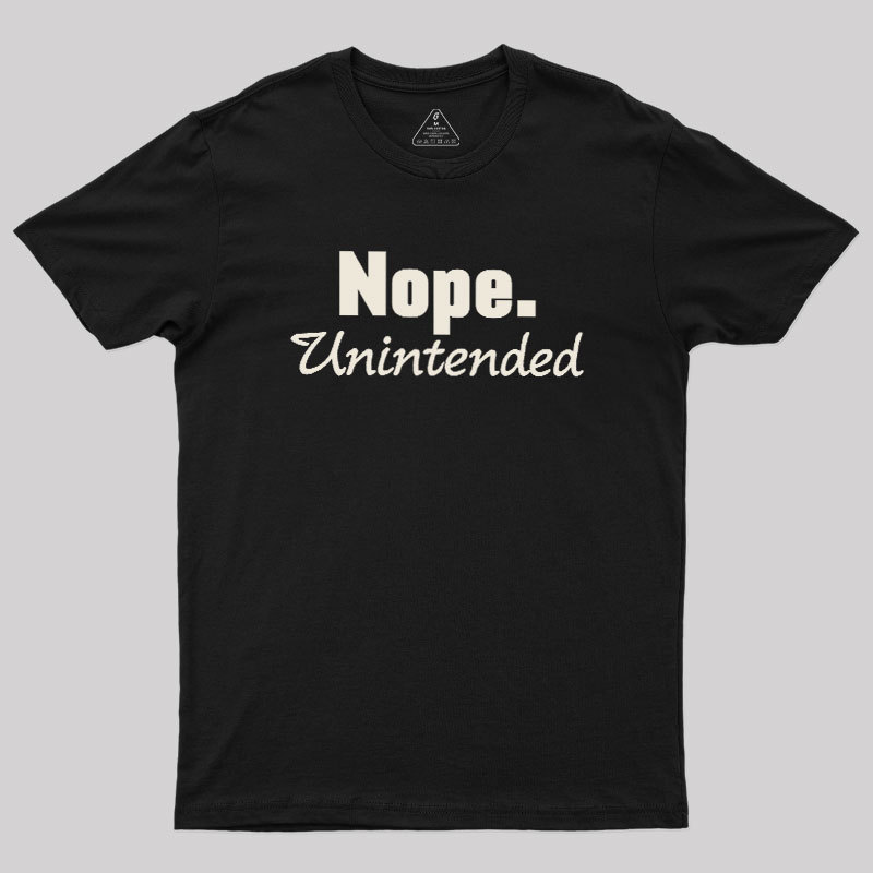 Nope.Unintended Geek T-Shirt